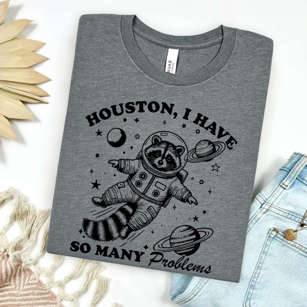 Houston I Have So Many Problems Graphic Tee
